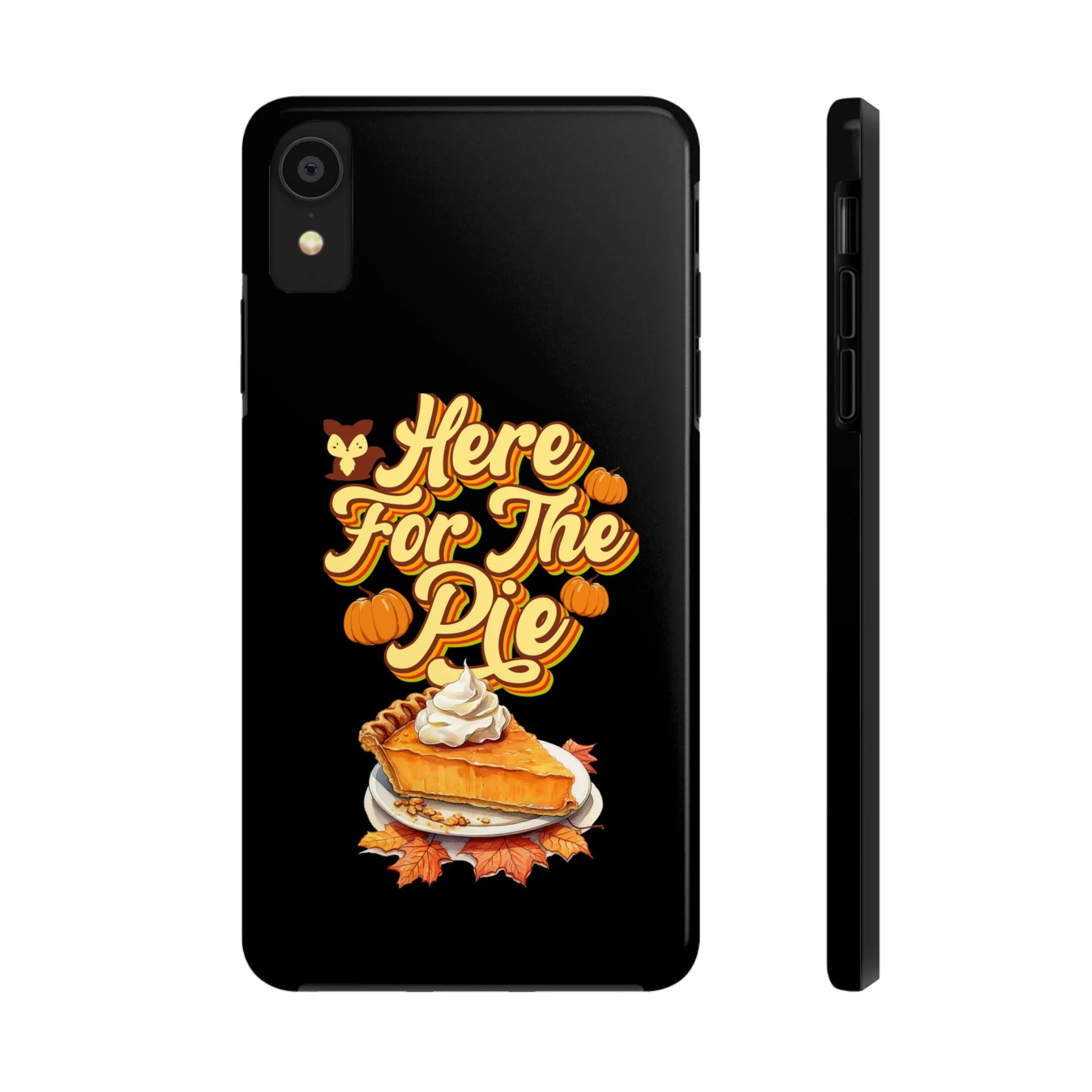 Here for Pie - Tough iPhone Cases - 21 Sizes