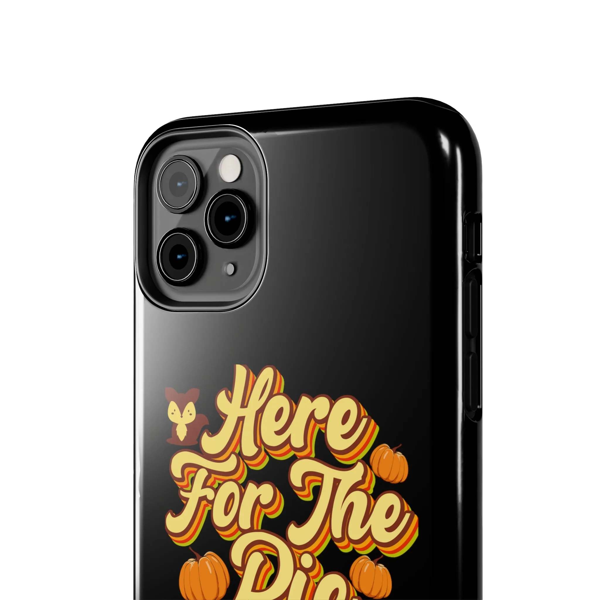 Here for Pie - Tough iPhone Cases - 21 Sizes