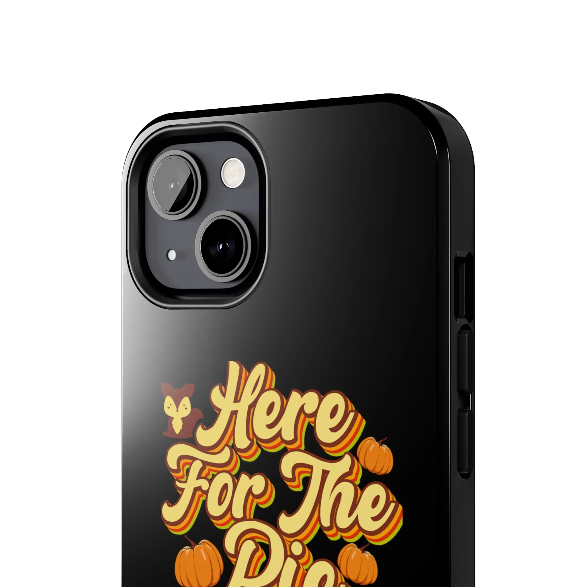 Here for Pie - Tough iPhone Cases - 21 Sizes