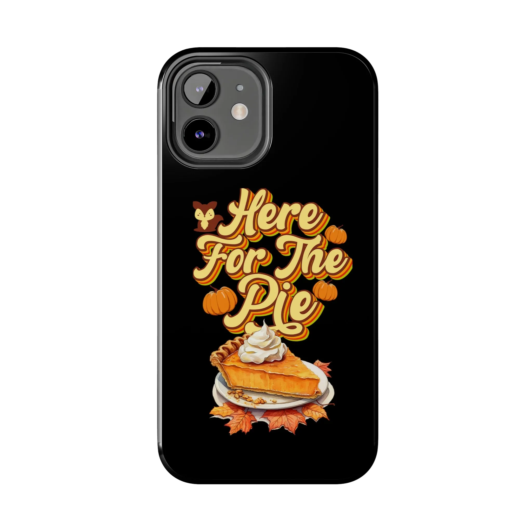 Here for Pie - Tough iPhone Cases - 21 Sizes