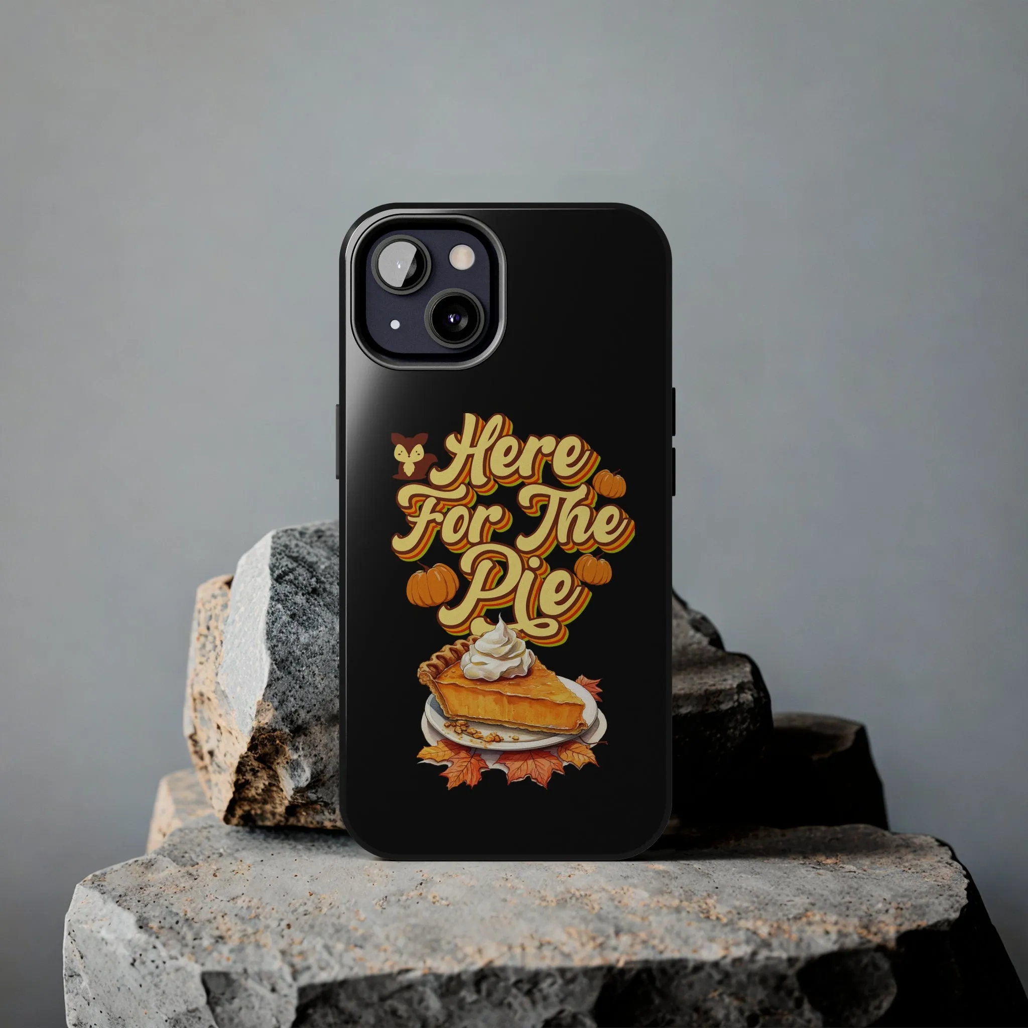 Here for Pie - Tough iPhone Cases - 21 Sizes