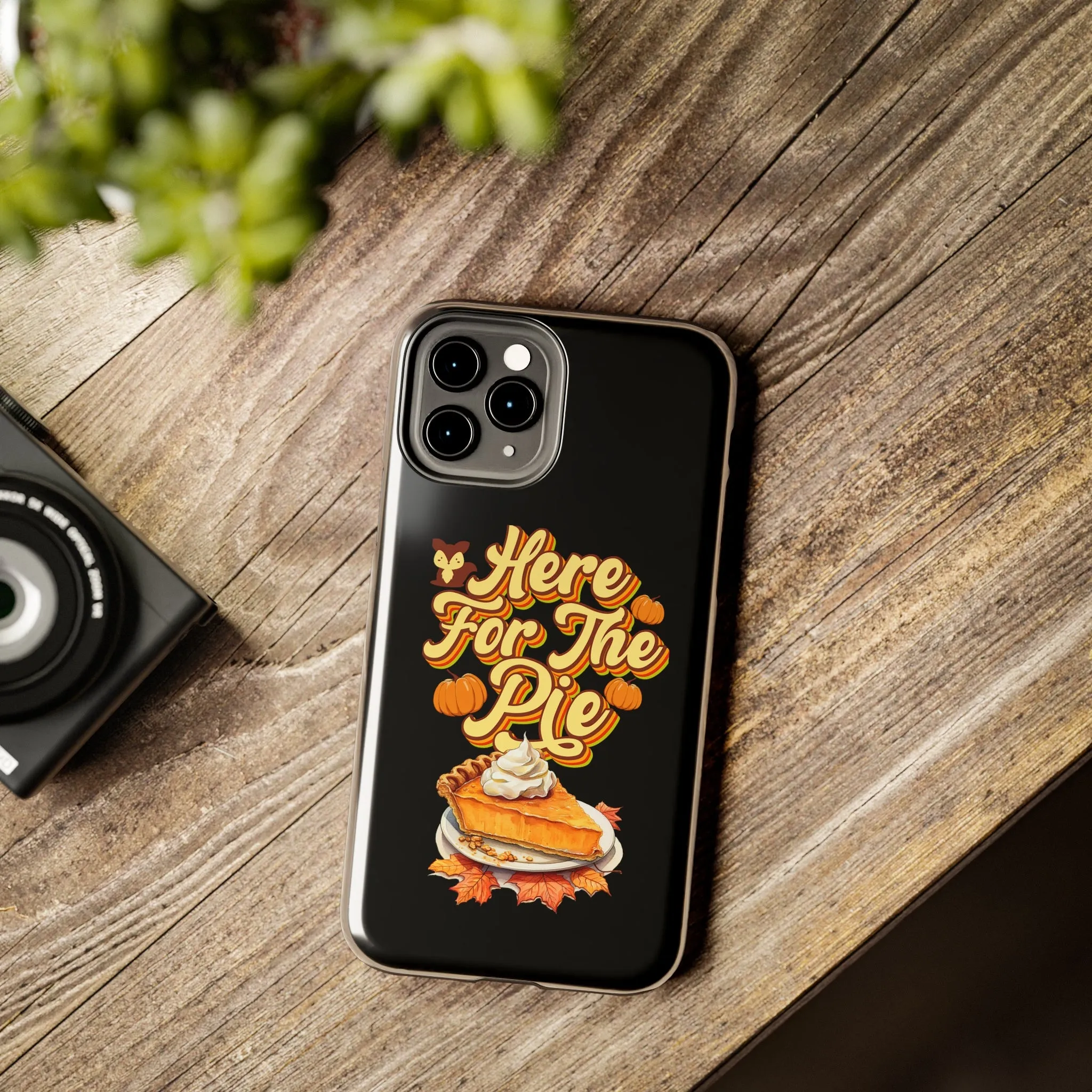 Here for Pie - Tough iPhone Cases - 21 Sizes