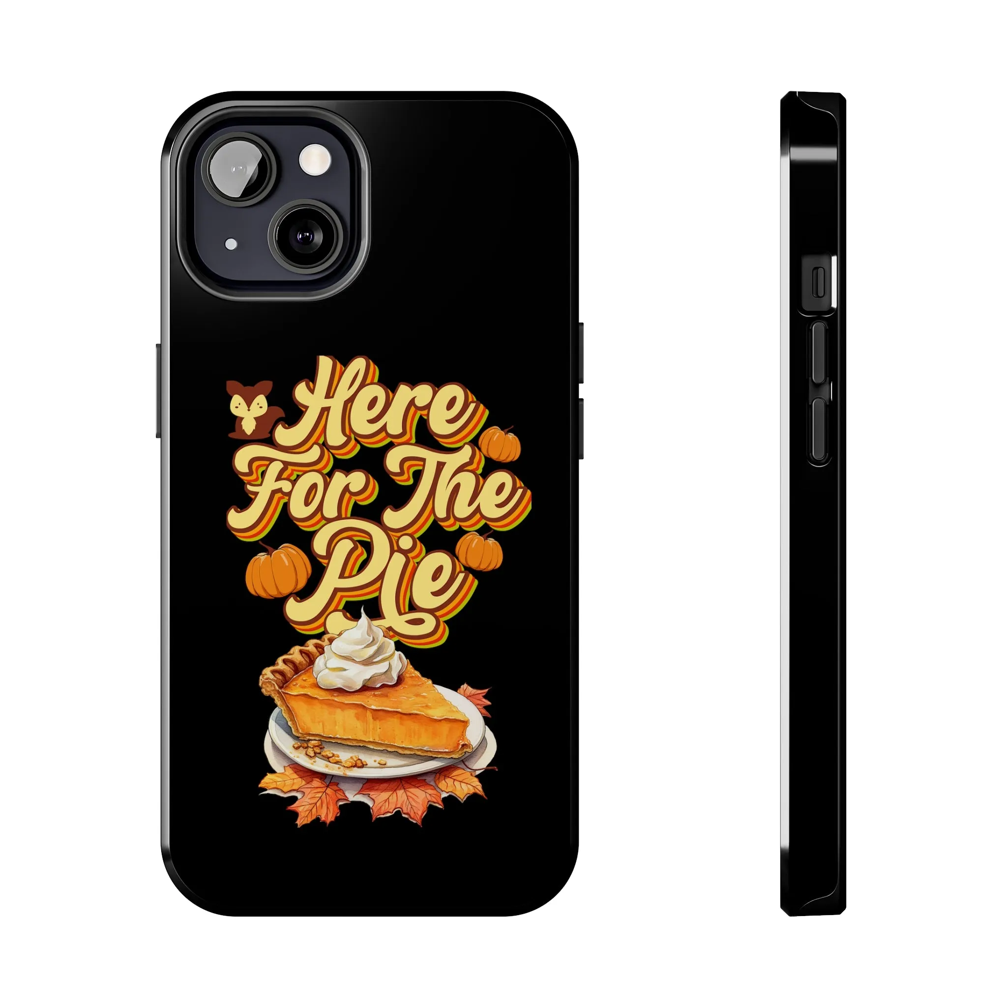 Here for Pie - Tough iPhone Cases - 21 Sizes