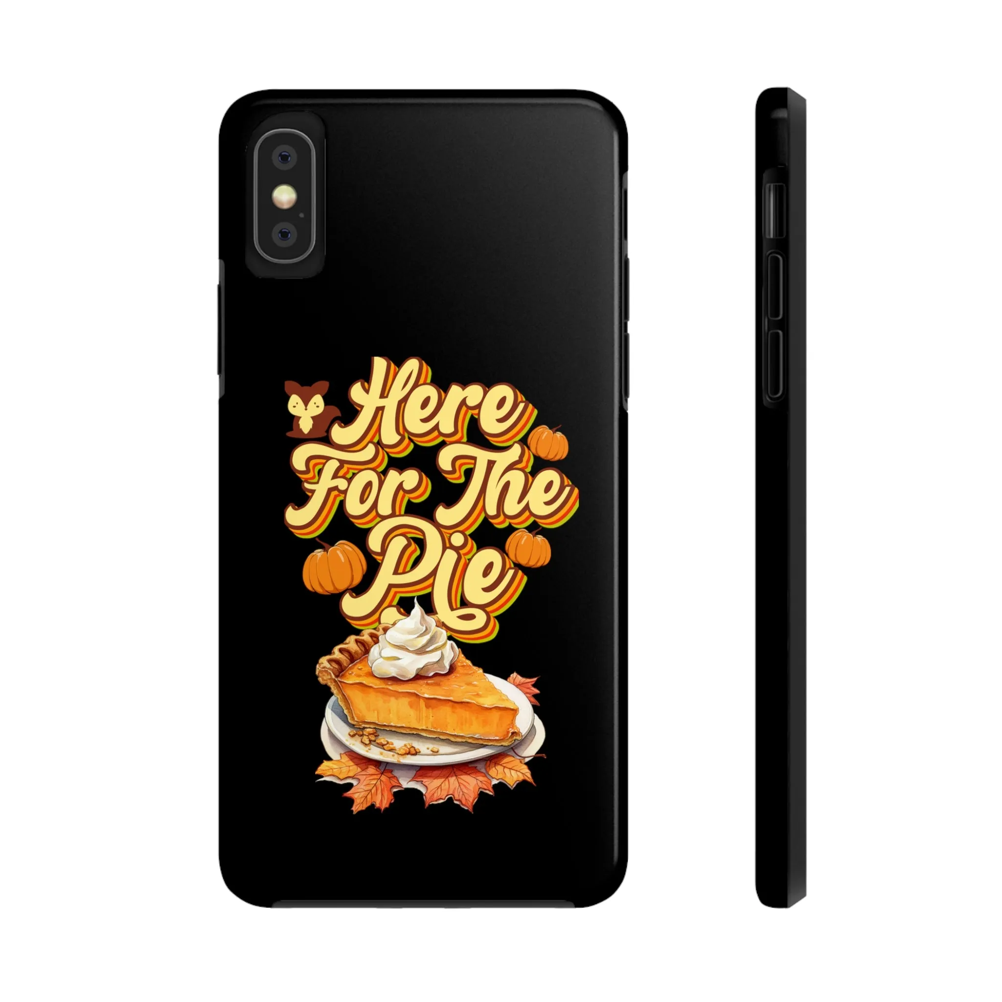 Here for Pie - Tough iPhone Cases - 21 Sizes