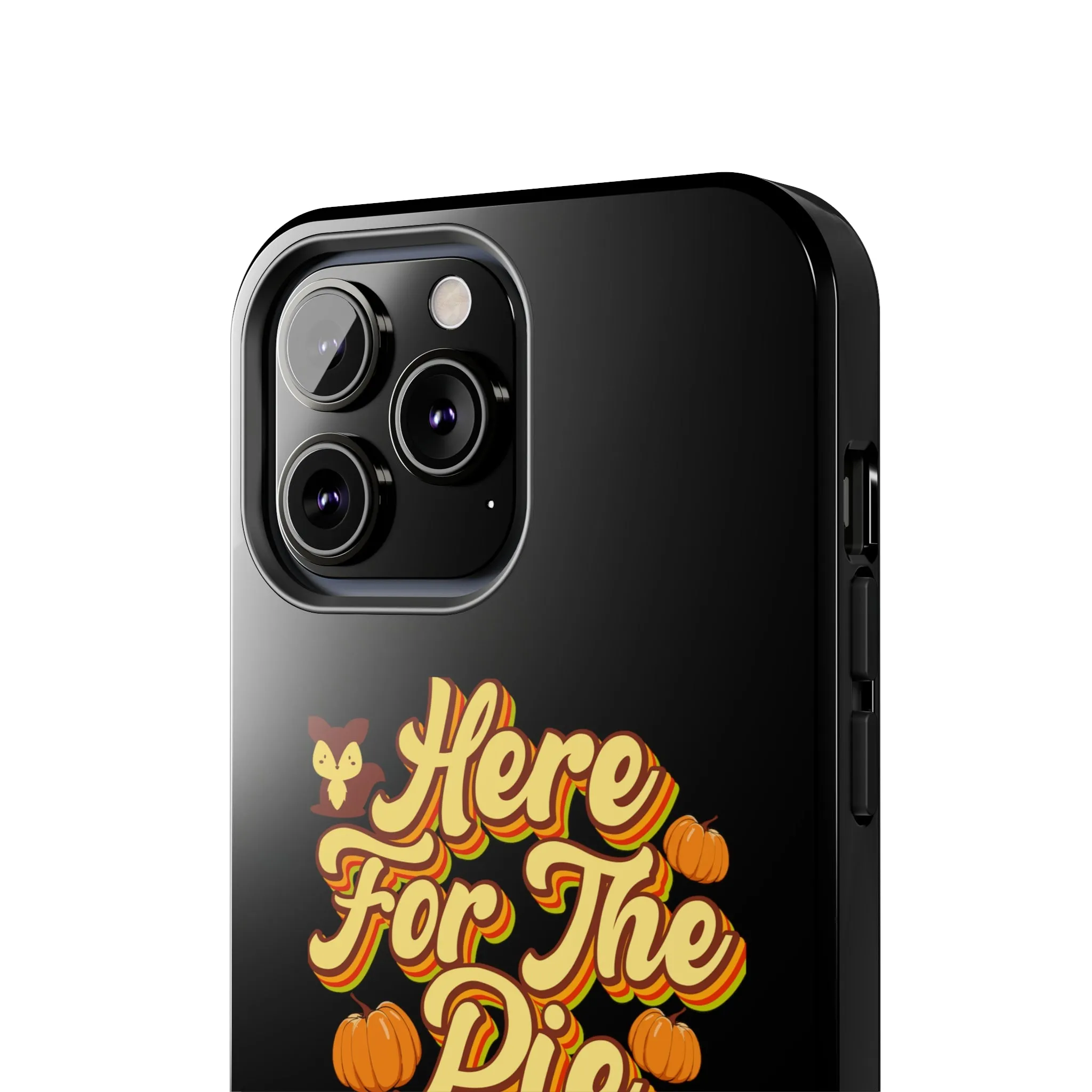 Here for Pie - Tough iPhone Cases - 21 Sizes