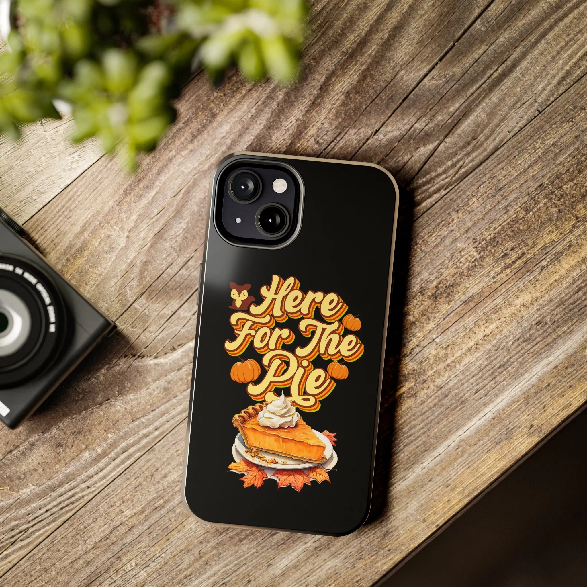 Here for Pie - Tough iPhone Cases - 21 Sizes