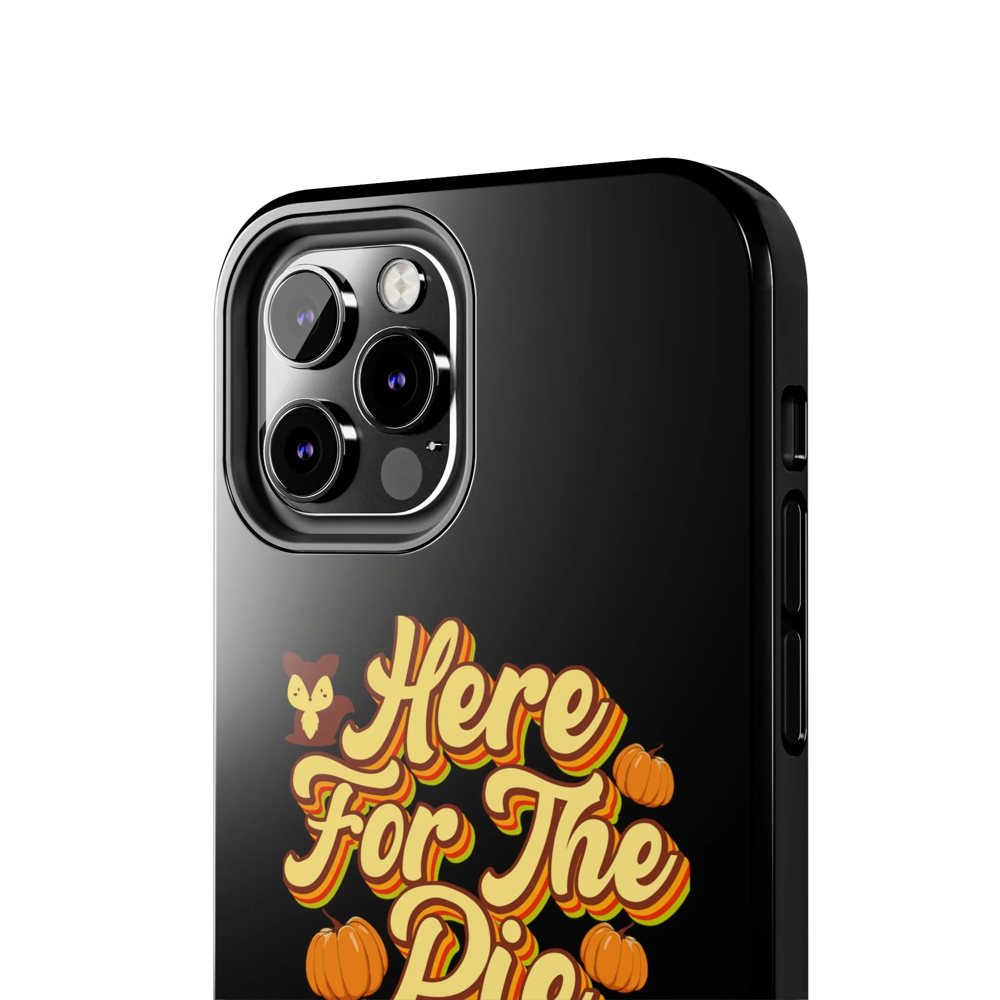 Here for Pie - Tough iPhone Cases - 21 Sizes