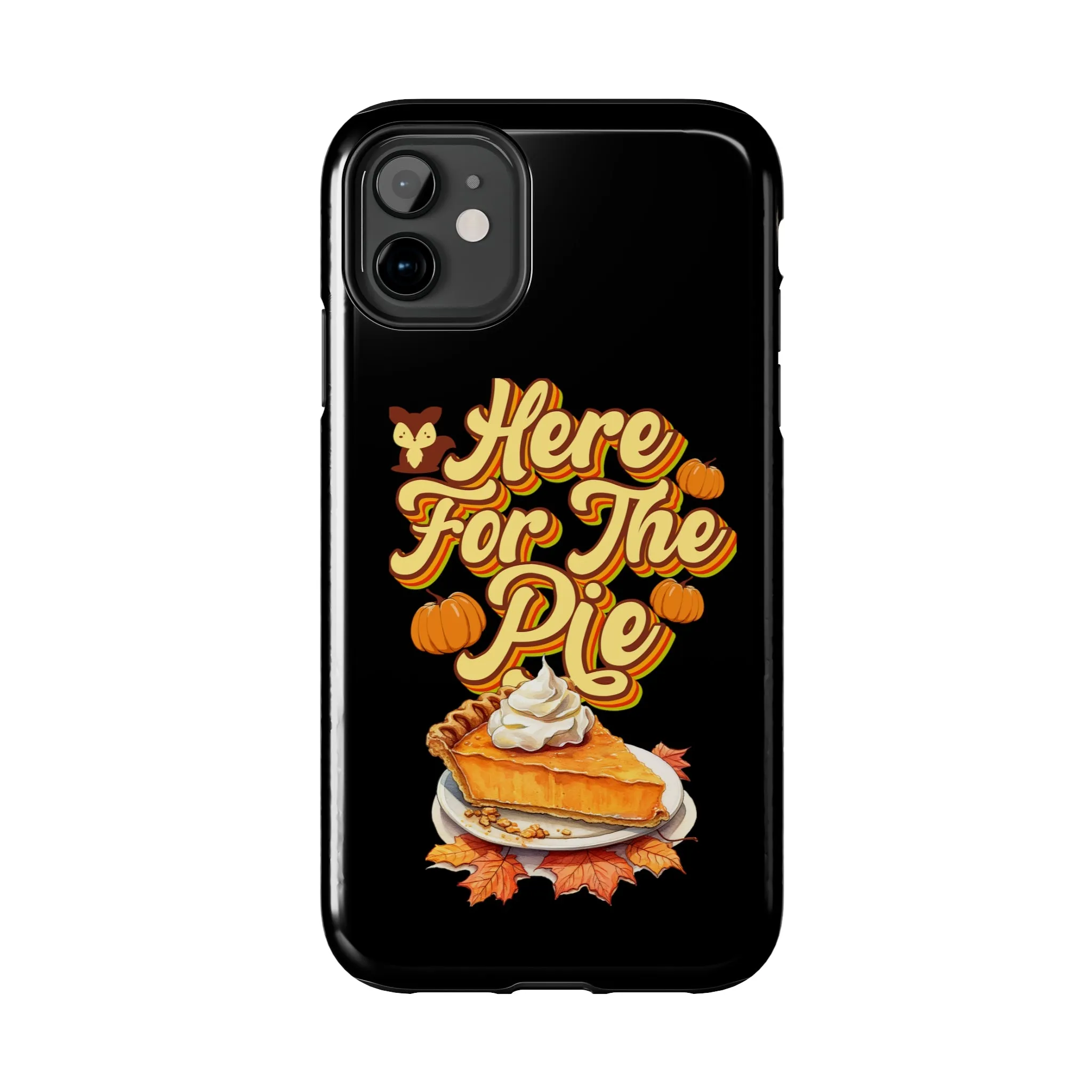 Here for Pie - Tough iPhone Cases - 21 Sizes