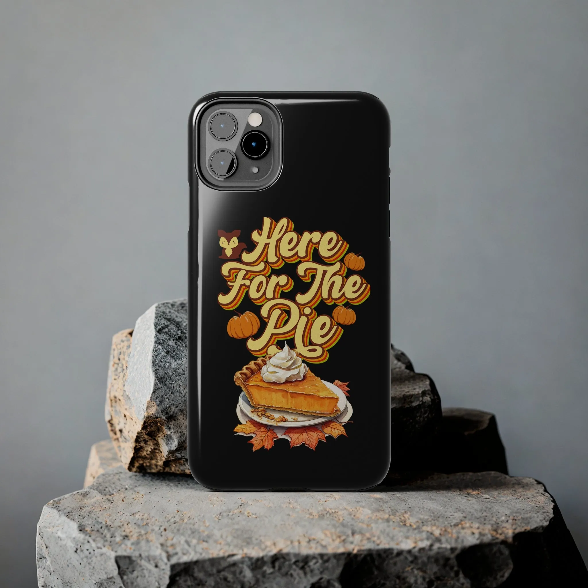 Here for Pie - Tough iPhone Cases - 21 Sizes