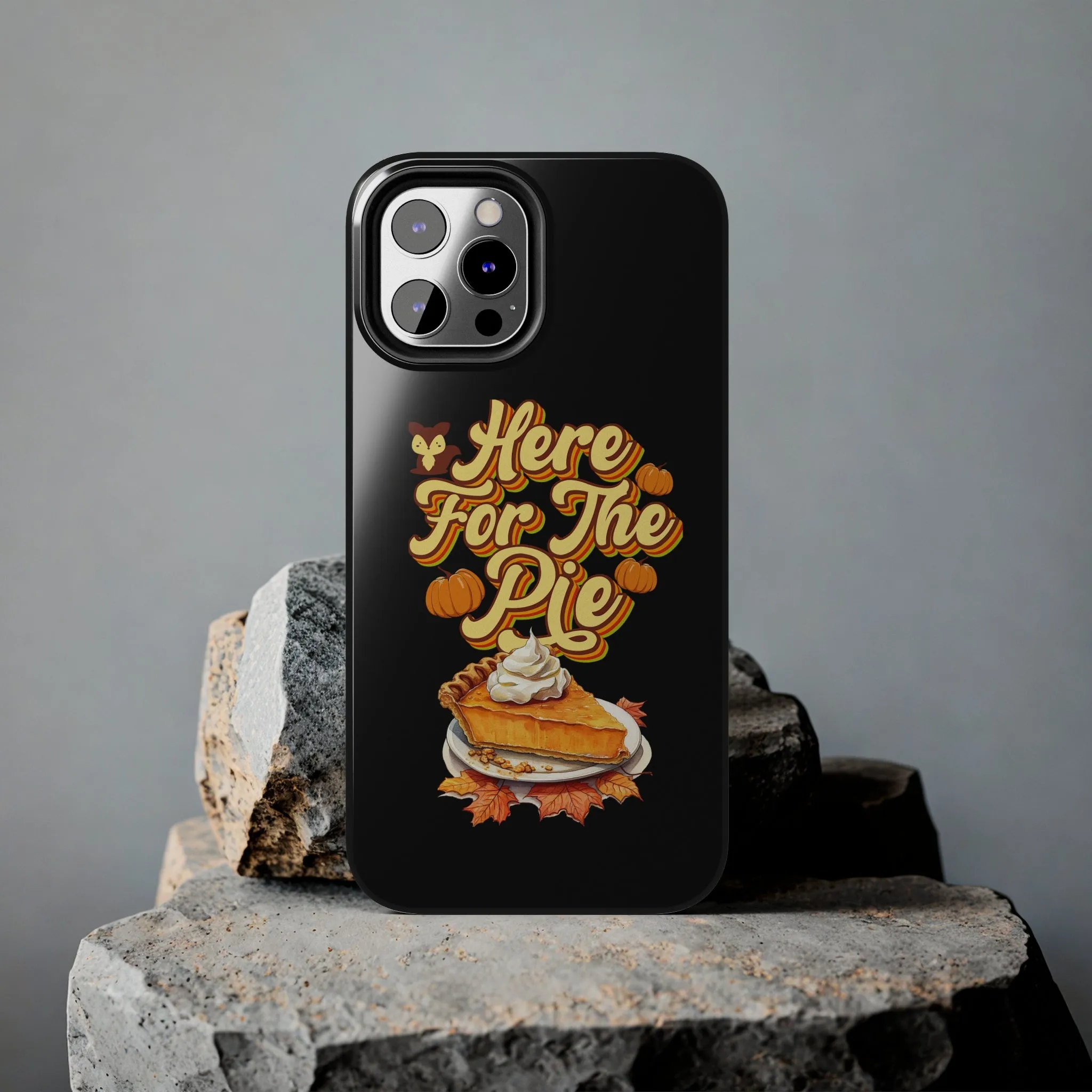 Here for Pie - Tough iPhone Cases - 21 Sizes