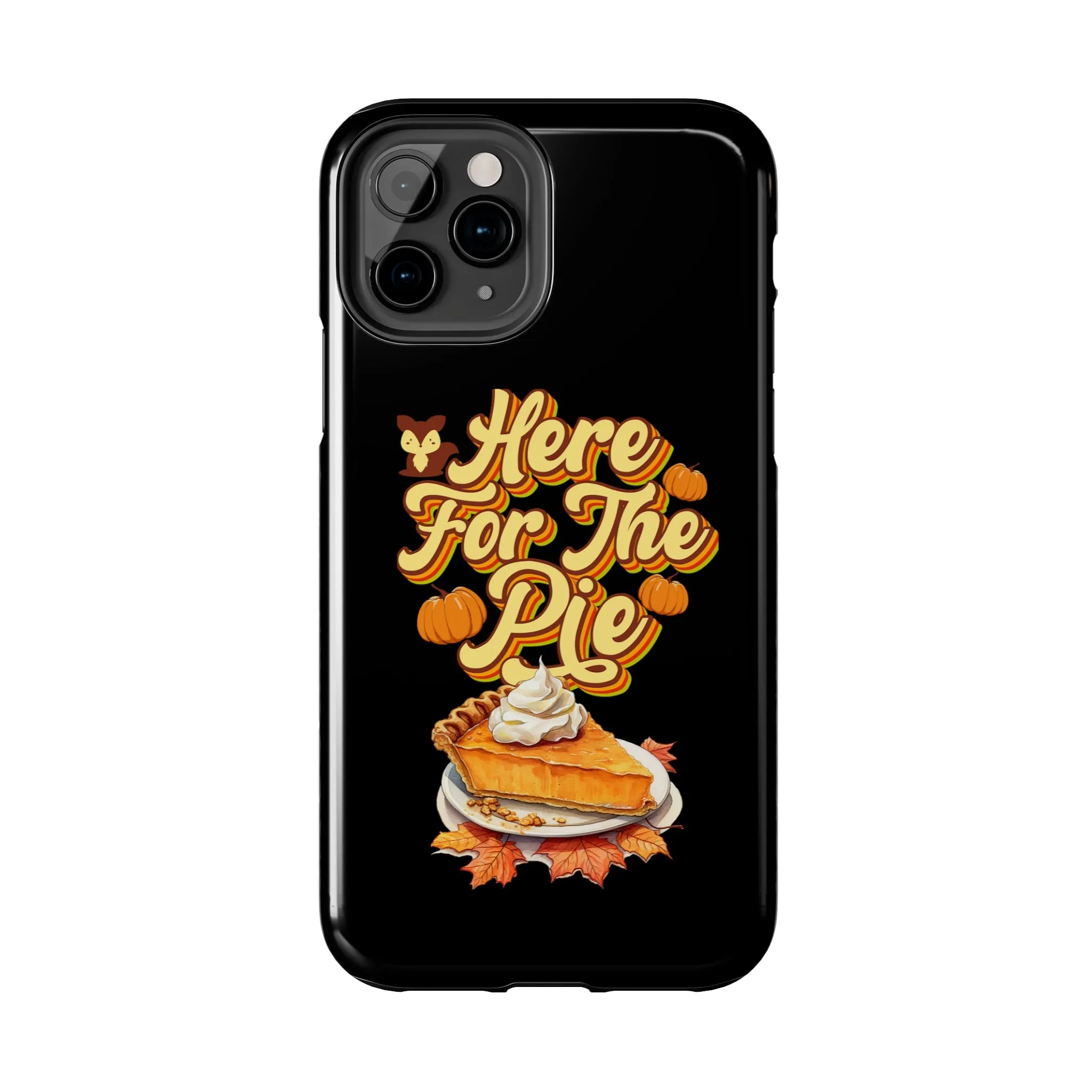 Here for Pie - Tough iPhone Cases - 21 Sizes