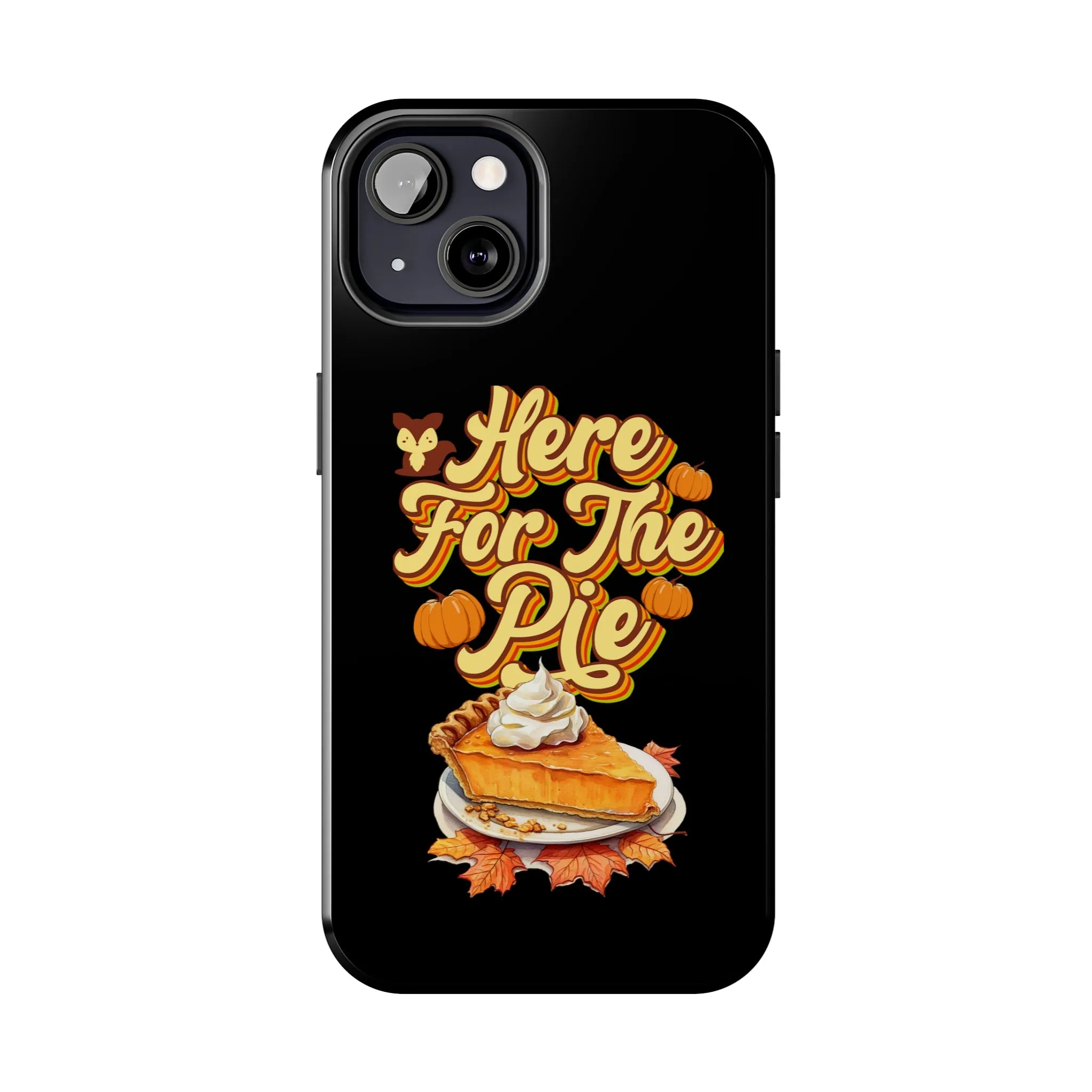 Here for Pie - Tough iPhone Cases - 21 Sizes