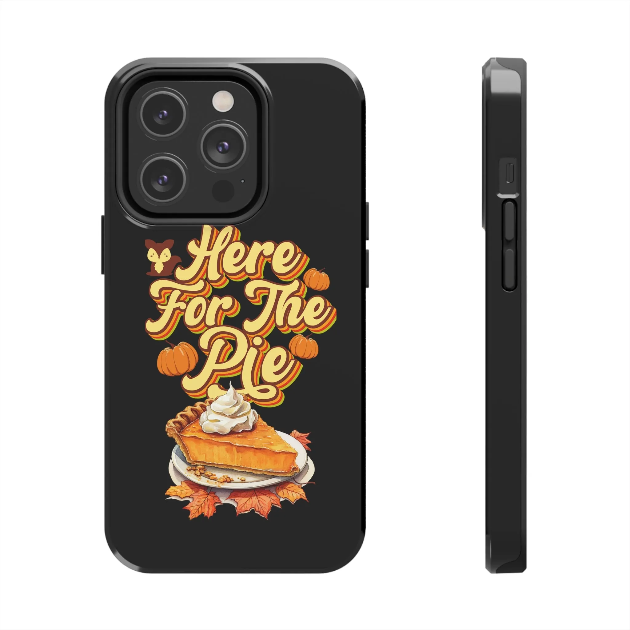 Here for Pie - Tough iPhone Cases - 21 Sizes