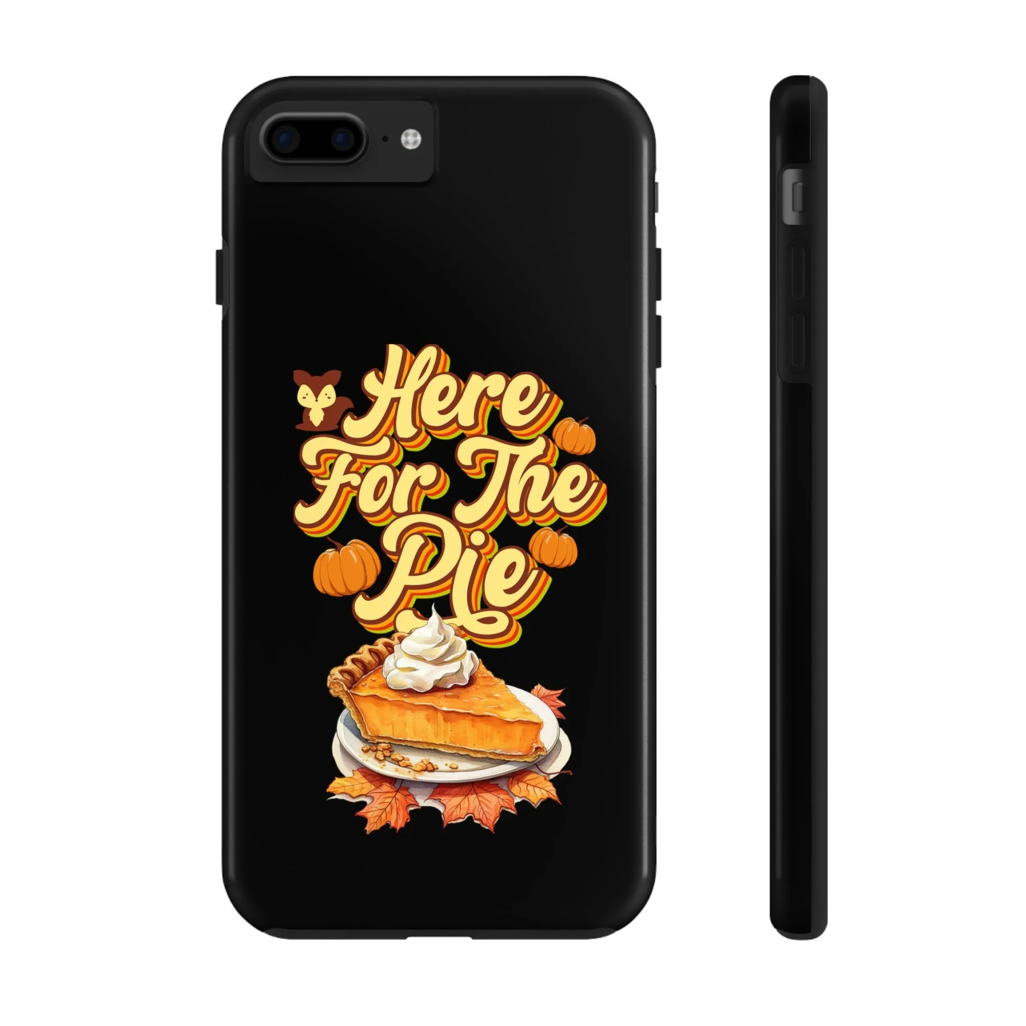 Here for Pie - Tough iPhone Cases - 21 Sizes