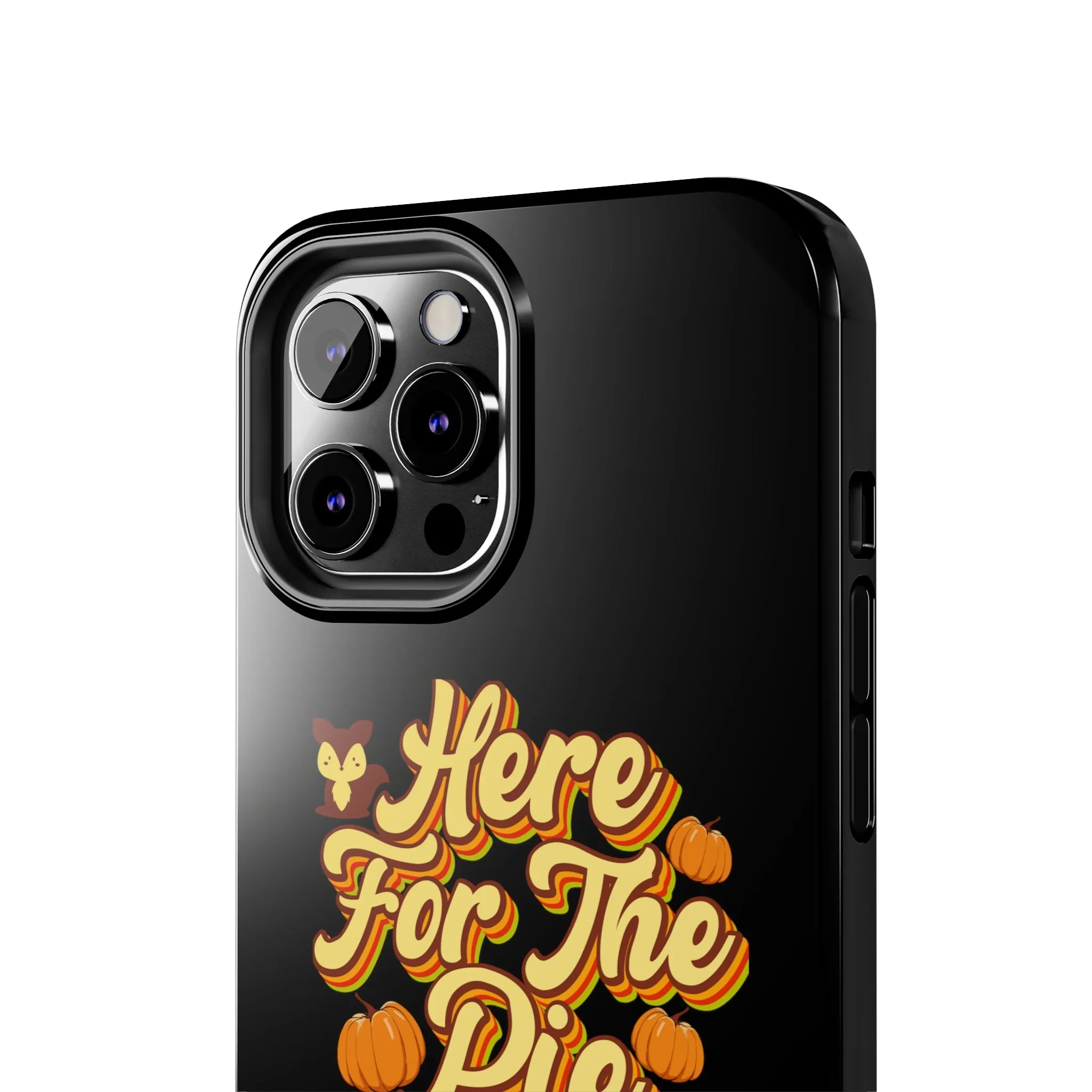 Here for Pie - Tough iPhone Cases - 21 Sizes