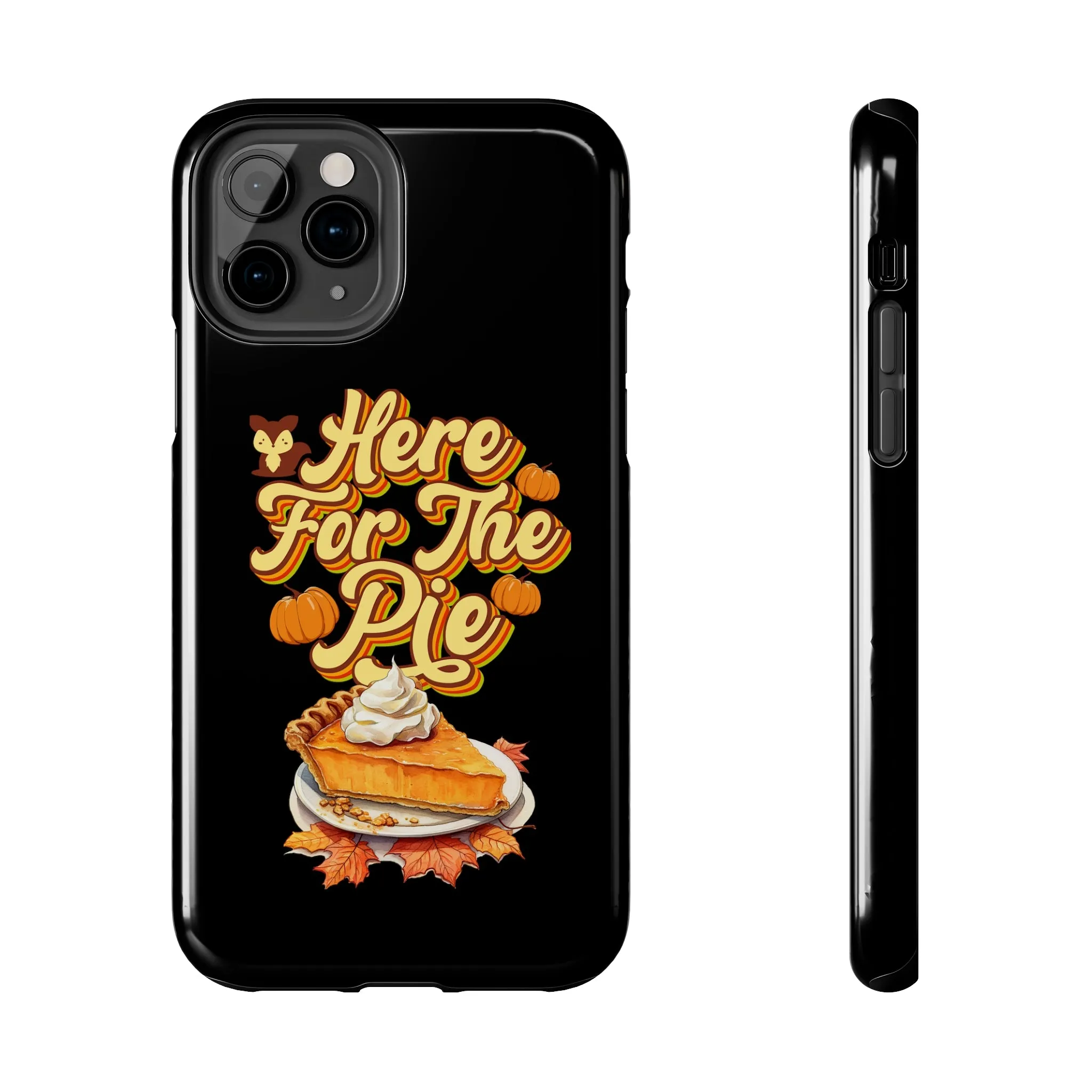 Here for Pie - Tough iPhone Cases - 21 Sizes