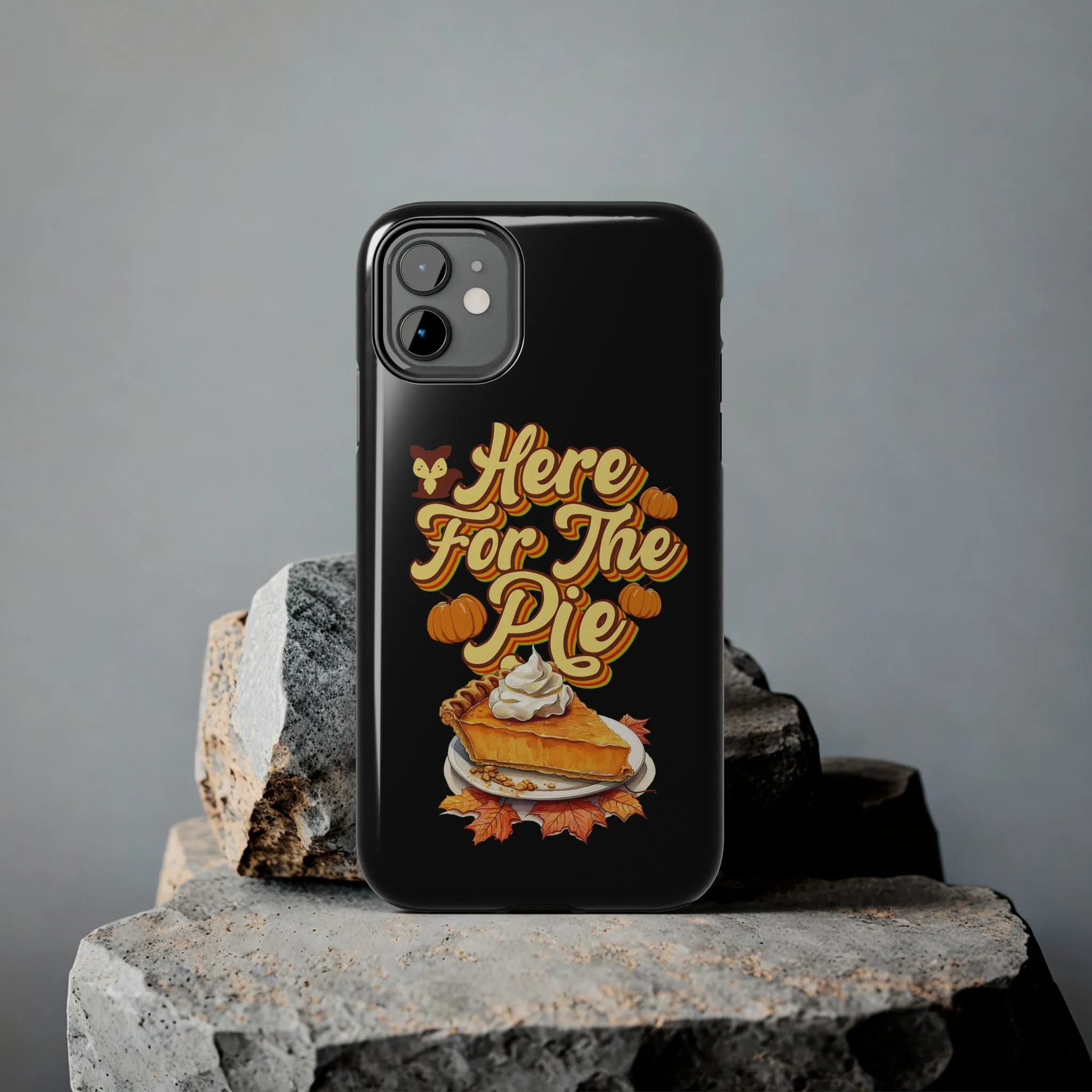 Here for Pie - Tough iPhone Cases - 21 Sizes