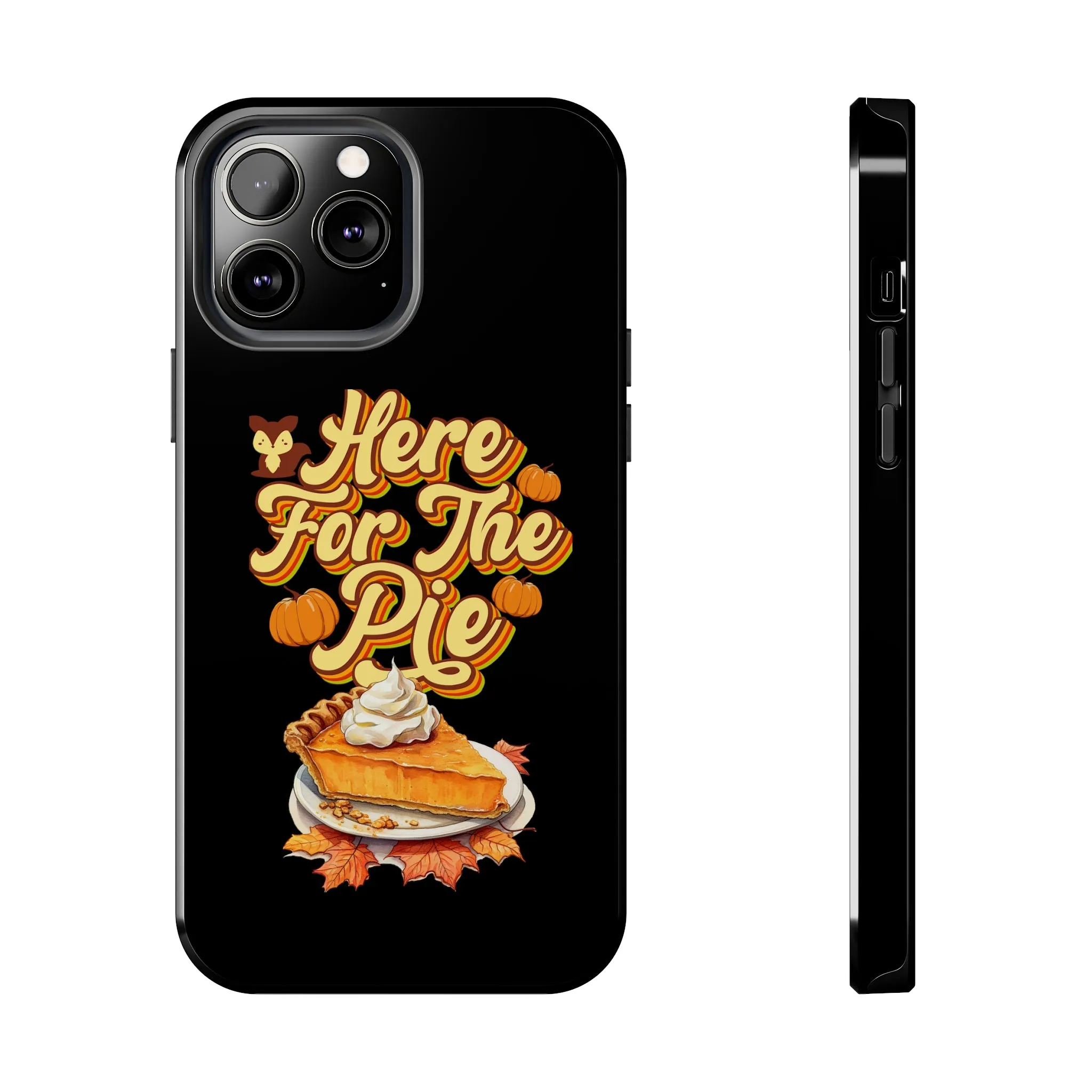 Here for Pie - Tough iPhone Cases - 21 Sizes