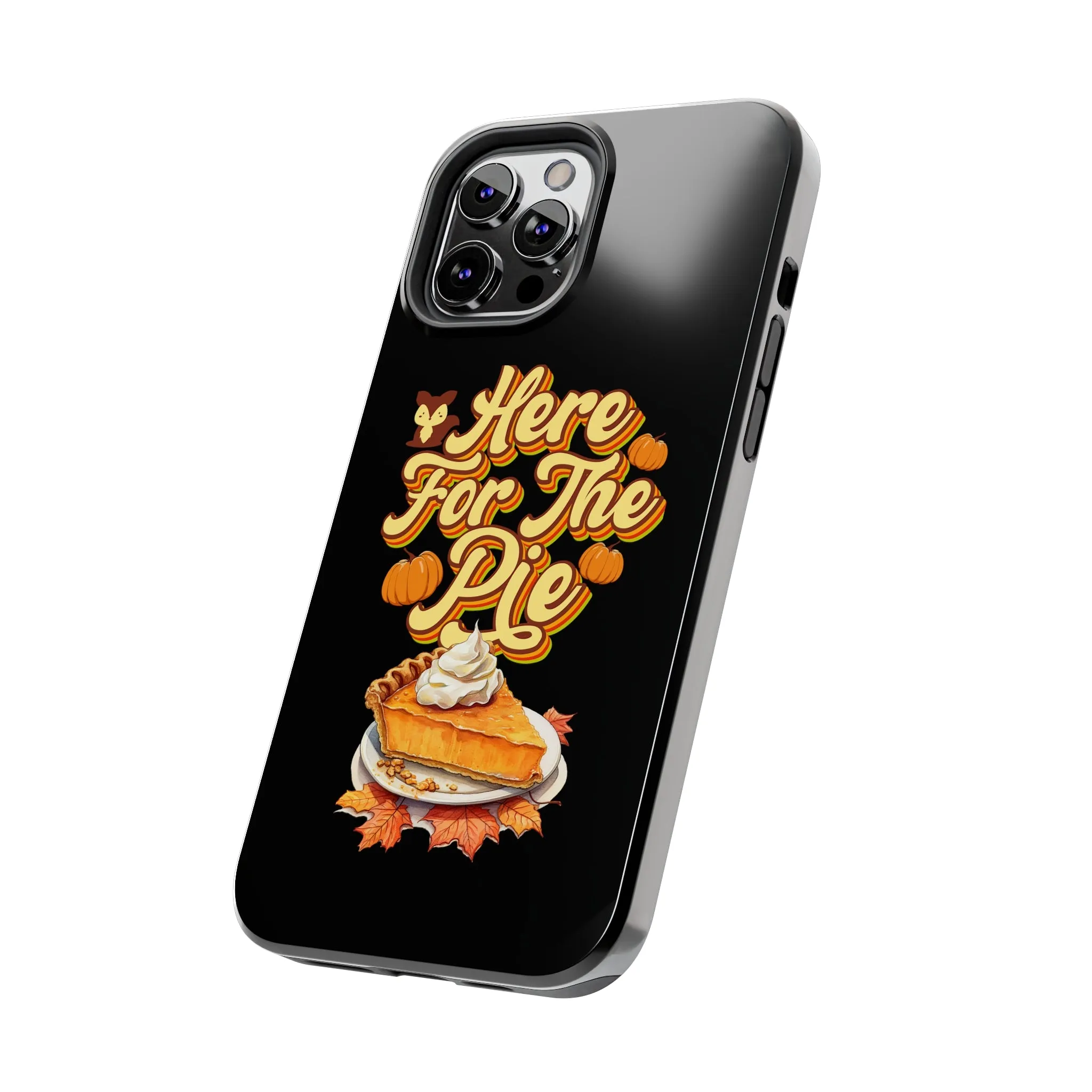 Here for Pie - Tough iPhone Cases - 21 Sizes