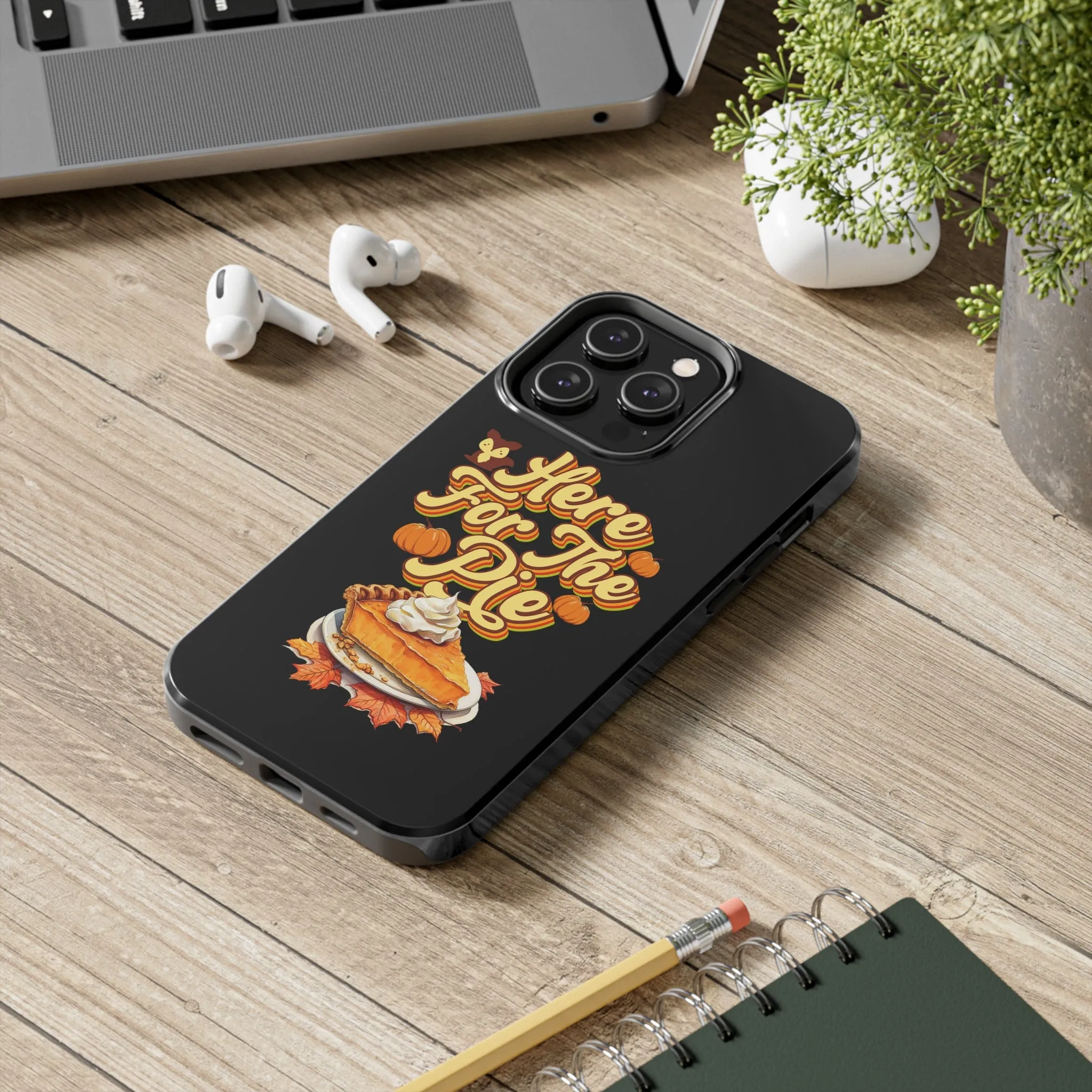 Here for Pie - Tough iPhone Cases - 21 Sizes